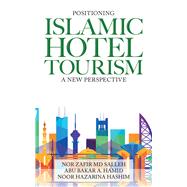 Positioning Islamic Hotel Tourism by Salleh, Nor Zafir, M.d.; Hamid, Abu Bakar A.; Hashim, Noor Hazarina, 9781543753288
