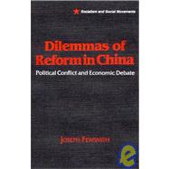 Dilemmas of Reform in China: Political Conflict and Economic Debate: Political Conflict and Economic Debate by Fewsmith,Joseph, 9781563243288