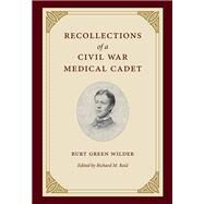 Recollections of a Civil War Medical Cadet by Wilder, Burt Green; Reid, Richard M., 9781606353288