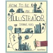 How to Be an Illustrator by Rees, Darrel, 9781780673288