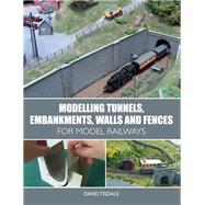 Modelling Tunnels, Embankments, Walls and Fences for Model Railways by Tisdale, David, 9781785003288
