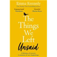 The Things We Left Unsaid An Unforgettable Story of Love and Family by Kennedy, Emma, 9781787463288