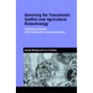 Governing the Transatlantic Conflict over Agricultural Biotechnology: Contending Coalitions, Trade Liberalisation and Standard Setting by Levidow; Les, 9780415373289