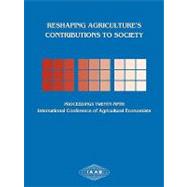 Reshaping Agriculture's Contributions to Society Proceedings of the Twenty-Fifth International Conference of Agricultural Economists by Colman, David; Vink, Nick, 9781405133289