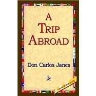 A Trip Abroad by Janes, Don Carlos, 9781421803289