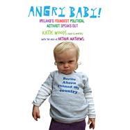Angry Baby: Ireland's Youngest Political Activist Speaks Out by Arthur Mathews, 9781444743289