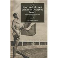 Sport and physical culture in Occupied France by Keith Rathbone, 9781526153289