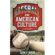 Baseball and American Culture A History by Rossi, John P., 9781538103289