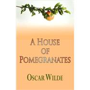 A House of Pomegranates by Wilde, Oscar, 9781604503289