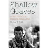 Shallow Graves A Memoir of the Ethiopia-Eritrea War by Reid, Richard, 9781787383289