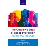 The Cognitive Basis of Social Interaction Across the Lifespan by Ferguson, Heather J.; Bradford, Elisabeth E.F, 9780198843290
