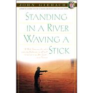 Standing in a River Waving a Stick by Gierach, John, 9780684863290