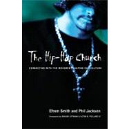 The Hip-hop Church: Connecting With the Movement Shaping Our Culture by Smith, Efrem, 9780830833290
