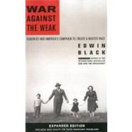 War Against the Weak: Eugenics and America's Campaign to Create a Master Race by Black, Edwin, 9780914153290