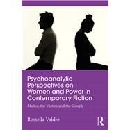 Psychoanalytic Reflections on Women in Contemporary Fiction: Malice, the Victim, and the Couple by ValdrF,Rossella, 9781138653290