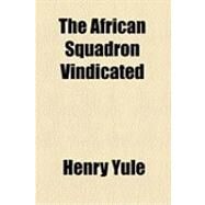 The African Squadron Vindicated by Yule, Henry, 9781154493290