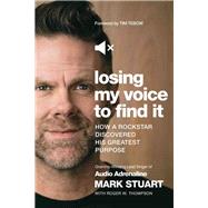 Losing My Voice to Find It by Stuart, Mark; Thompson, Roger W. (CON); Tebow, Tim, 9781400213290