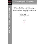 Nation-Building and Citizenship : Studies of Our Changing Social Order by Bendix, Reinhard, 9781597403290