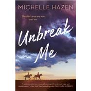 Unbreak Me by Hazen, Michelle, 9781984803290