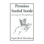 Promises Seeded Inside : Exploring Life Through Poetry by SILVERTHORNE ANGELA  BEACH, 9780738853291