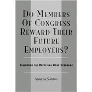 Do Members of Congress Reward Their Future Employers? Evaluating the Revolving Door Syndrome by Santos, Adolfo, 9780761833291