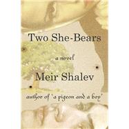 Two She-Bears A Novel by Shalev, Meir; Schoffman, Stuart, 9780805243291