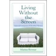 Living Without the Screen: Causes and Consequences of Life without Television by Krcmar,Marina, 9780805863291