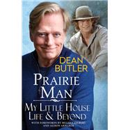 Prairie Man My Little House Life & Beyond by Butler, Dean, 9780806543291