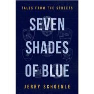 Seven Shades of Blue Tales from the Streets by Schoenle, Jerry, 9781098363291