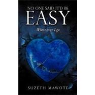 No One Said it'd be Easy : Where ever I Go by Mawote, Suzeth, 9781452093291