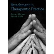 Attachment in Therapeutic Practice by Holmes, Jeremy; Slade, Arietta, 9781473953291