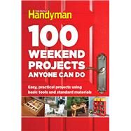 100 Weekend Projects Anyone Can Do by Family Handyman, 9781621453291
