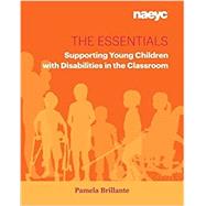 The Essentials: Supporting Young Children with Disabilities in the Classroom (The Essentials series) by Brillante, Pamela, 9781938113291