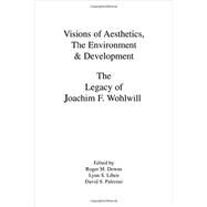 Visions of Aesthetics, the Environment & Development: the Legacy of Joachim F. Wohlwill by Downs,Roger M.;Downs,Roger M., 9781138873292