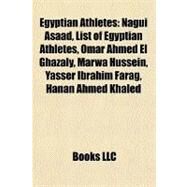 Egyptian Athletes : Nagui Asaad, List of Egyptian Athletes, Omar Ahmed el Ghazaly, Marwa Hussein, Yasser Ibrahim Farag, Hanan Ahmed Khaled by , 9781156833292