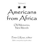 Americans from Africa: Old Memories, New Moods by Rose,Peter I., 9781412863292