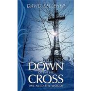 Get down off the Cross : (we need the Wood) by Kelleher, David, 9781449043292