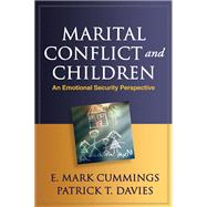 Marital Conflict and Children An Emotional Security Perspective by Cummings, E. Mark; Davies, Patrick T., 9781462503292