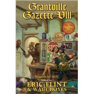 Grantville Gazette VIII by Flint, Eric; Boyes, Walt, 9781481483292