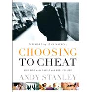 Choosing to Cheat : Who Wins When Family and Work Collide? by Stanley, Andy, 9781590523292