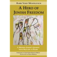 A Hero of Jewish Freedom A Modern Joseph's Journey from Hijacker to Rabbi by Mendelevich, Rabbi Yosef; Herman, David; Mirvis, Ephraim, 9781910383292