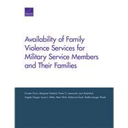 Availability of Family Violence Services for Military Service Members and Their Families by Farris, Coreen; Tankard, Margaret; Iyiewuare, Praise O.; Rosenthal, Lynn; Clague, Angela, 9781977403292
