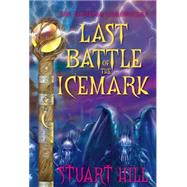 Last Battle of the Icemark (The Icemark Chronicles #3) by Hill, Stuart, 9780545093293