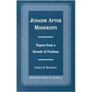 Judaism After Modernity Papers from a Decade of Fruition by Borowitz, Eugene B., 9780761813293