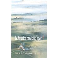 Is America Breaking Apart? by John A. Hall; Charles Lindholm, 9781400803293