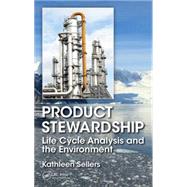 Product Stewardship: Life Cycle Analysis and the Environment by Sellers; Kathleen, 9781482223293