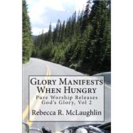 Glory Manifests When Hungry by Mclaughlin, Rebecca R., 9781500963293