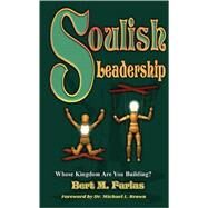 Soulish Leadership: Whose Kingdom Are You Building by Farias, Bert M., 9781560433293
