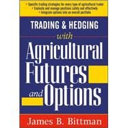 Trading and Hedging with Agricultural Futures and Options by Bittman, James B., 9781592803293