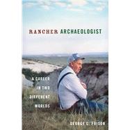 Rancher Archaeologist by Frison, George C.; Woodcock, Bill, 9781607813293